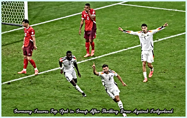 Germany Secures Top Spot in Group After Thrilling Draw Against Switzerland