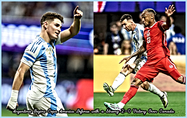 Argentina Begins Copa America Defense with a Strong 2-0 Victory Over Canada