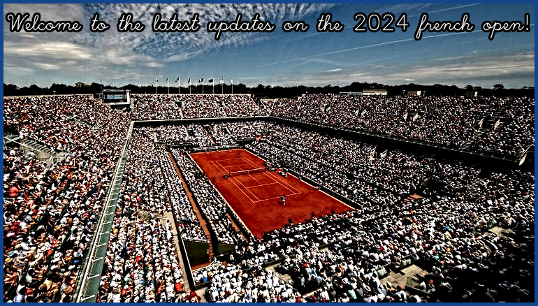 Welcome to the latest updates on the 2024 french open!