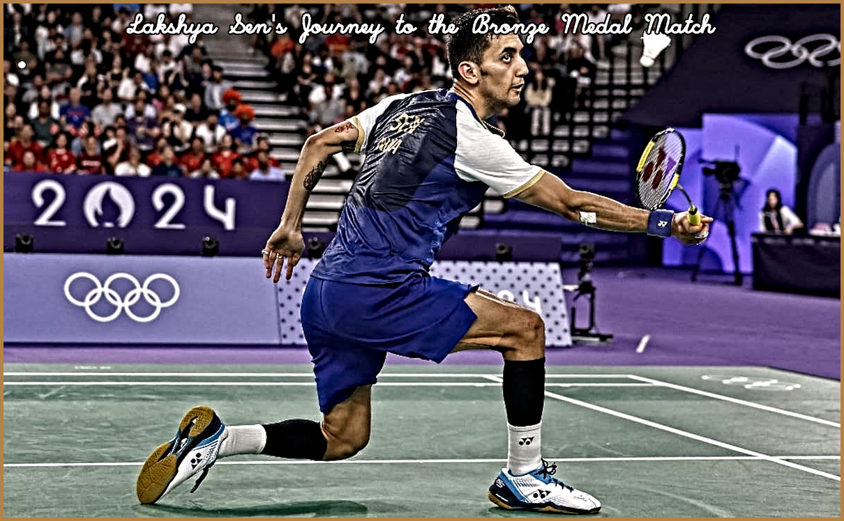 Lakshya Sen’s Journey to the Bronze Medal Match
