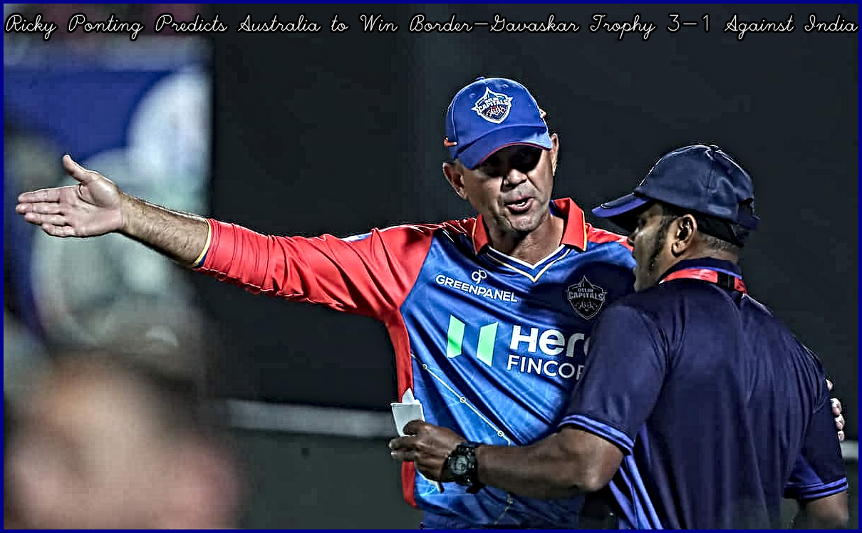 Ricky Ponting Predicts Australia to Win Border-Gavaskar Trophy 3-1 Against India