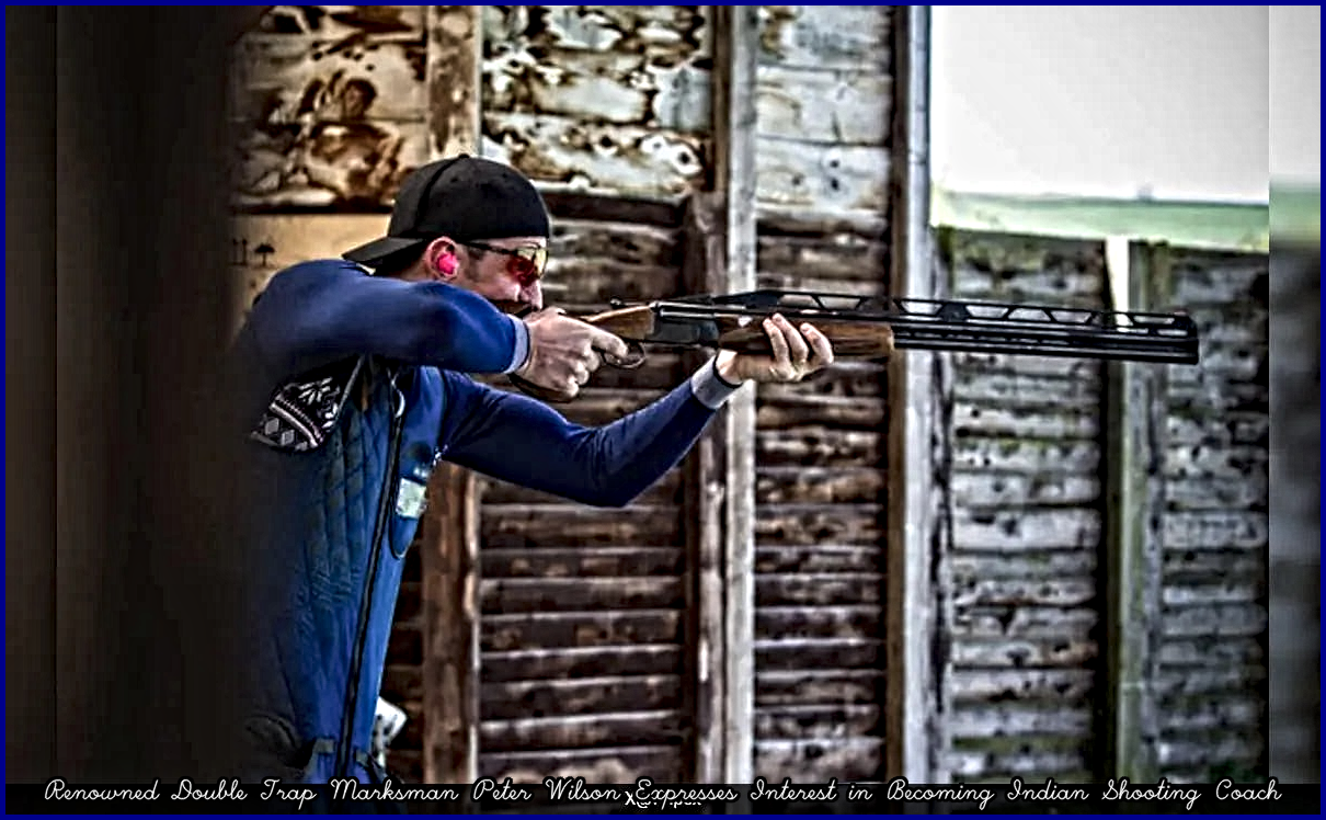Renowned Double Trap Marksman Peter Wilson Expresses Interest in Becoming Indian Shooting Coach